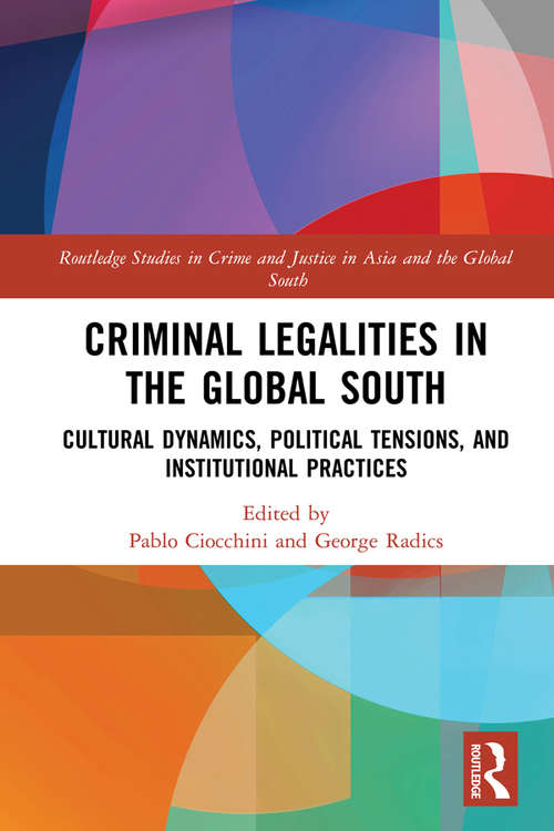 Book cover of Criminal Legalities in the Global South: Cultural Dynamics, Political Tensions, and Institutional Practices (Routledge Studies in Crime and Justice in Asia and the Global South)