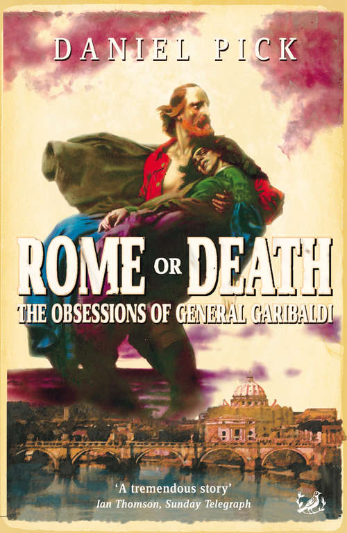 Book cover of Rome Or Death: The Obsessions of General Garibaldi