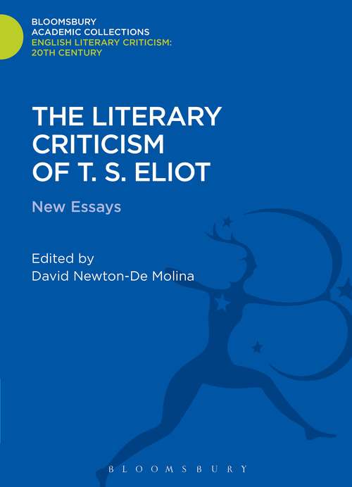 Book cover of The Literary Criticism of T.S. Eliot: New Essays (Bloomsbury Academic Collections: English Literary Criticism)