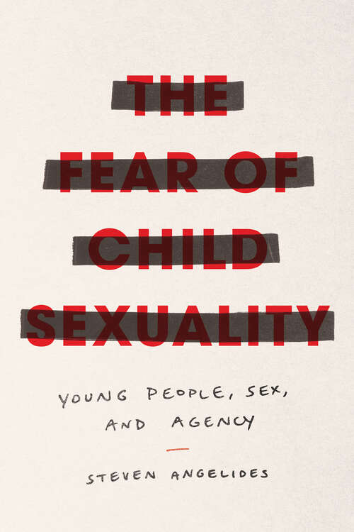 Book cover of The Fear of Child Sexuality: Young People, Sex, and Agency