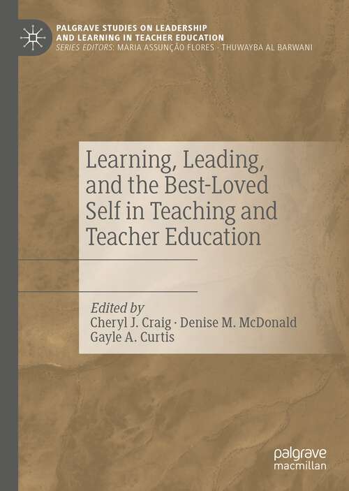 Book cover of Learning, Leading, and the Best-Loved Self in Teaching and Teacher Education (1st ed. 2023) (Palgrave Studies on Leadership and Learning in Teacher Education)