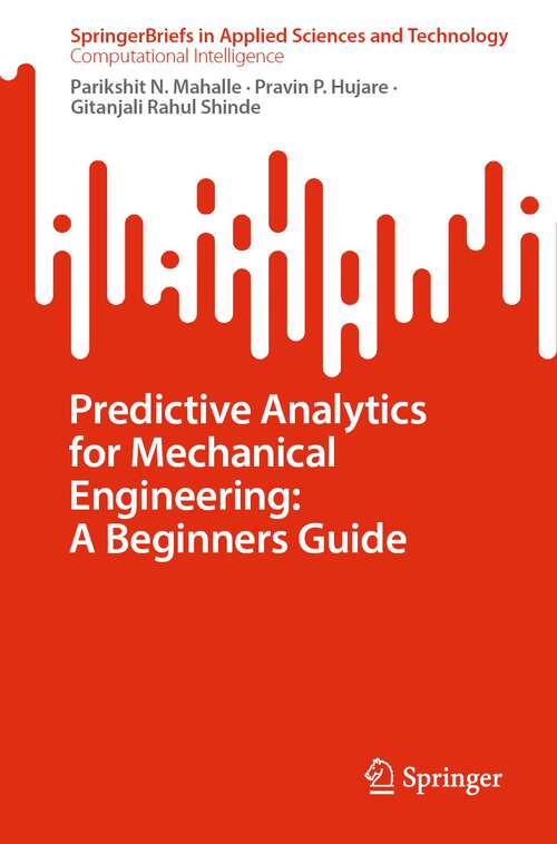 Book cover of Predictive Analytics for Mechanical Engineering: A Beginners Guide (1st ed. 2023) (SpringerBriefs in Applied Sciences and Technology)