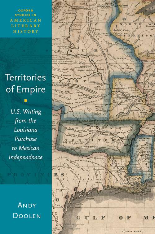 Book cover of Territories of Empire: U.S. Writing from the Louisiana Purchase to Mexican Independence (Oxford Studies in American Literary History #7)