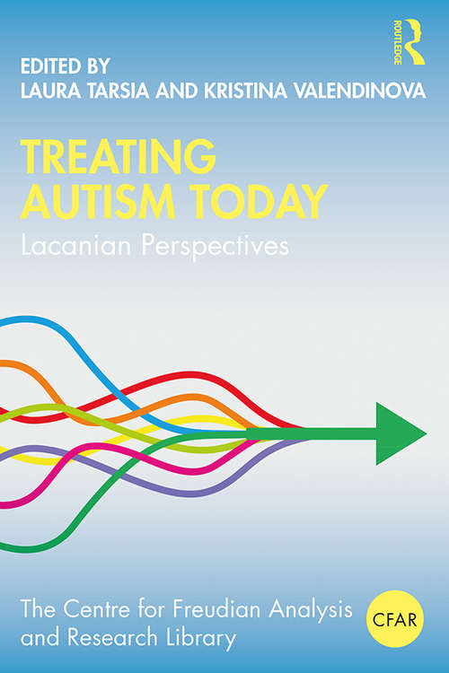 Book cover of Treating Autism Today: Lacanian Perspectives (The Centre for Freudian Analysis and Research Library (CFAR))