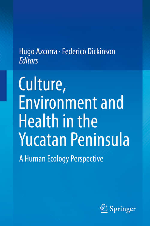 Book cover of Culture, Environment and Health in the Yucatan Peninsula: A Human Ecology Perspective (1st ed. 2020)