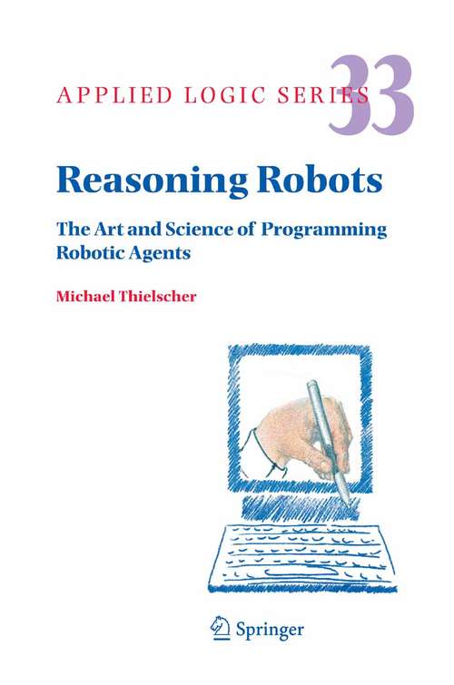 Book cover of Reasoning Robots: The Art and Science of Programming Robotic Agents (2005) (Applied Logic Series #33)