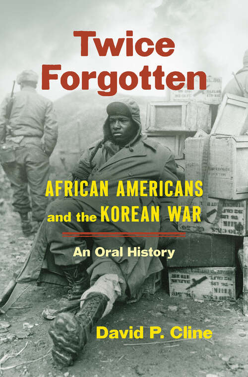 Book cover of Twice Forgotten: African Americans and the Korean War, an Oral History