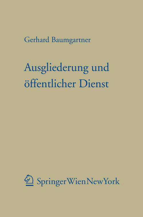 Book cover of Ausgliederung und öffentlicher Dienst (2006) (Forschungen aus Staat und Recht #149)