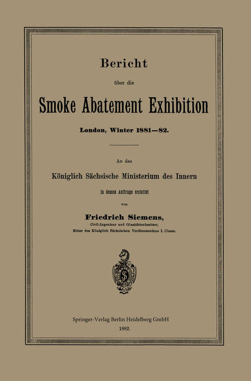 Book cover of Bericht über die Smoke Abatement Exhibition, London, Winter 1881–82: An das Königlich Sächsische Ministerium des Innern in dessen Auftrage erstattet (1882)