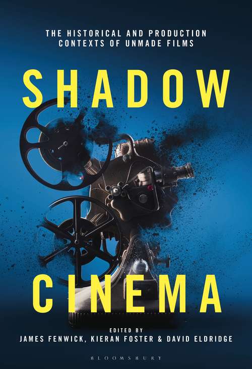 Book cover of Shadow Cinema: The Historical and Production Contexts of Unmade Films