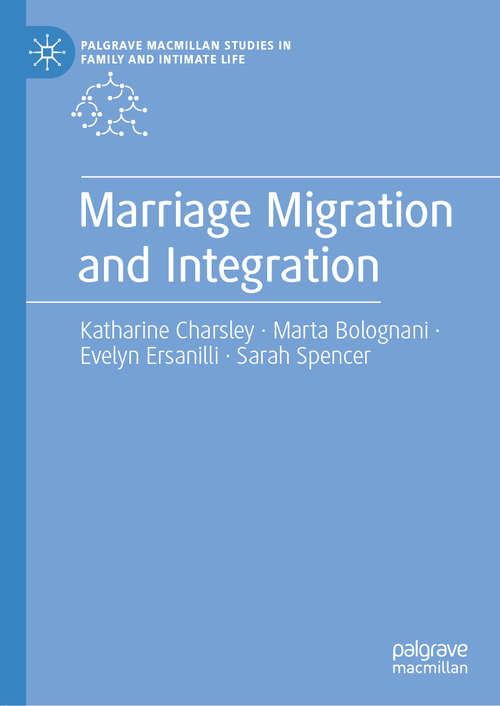 Book cover of Marriage Migration and Integration: British South Asian Transnational Marriages And Processes Of Integration (1st ed. 2020) (Palgrave Macmillan Studies in Family and Intimate Life)