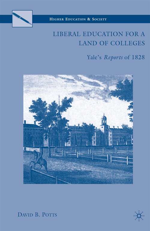 Book cover of Liberal Education for a Land of Colleges: Yale’s Reports of 1828 (2010) (Higher Education and Society)