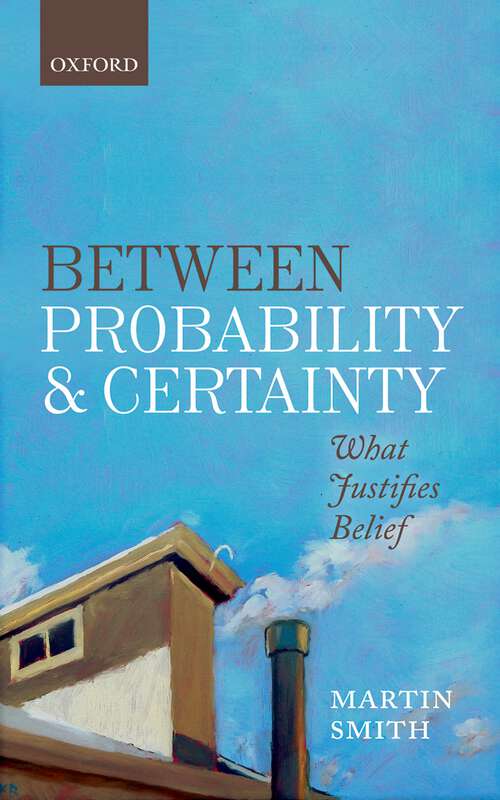 Book cover of Between Probability and Certainty: What Justifies Belief