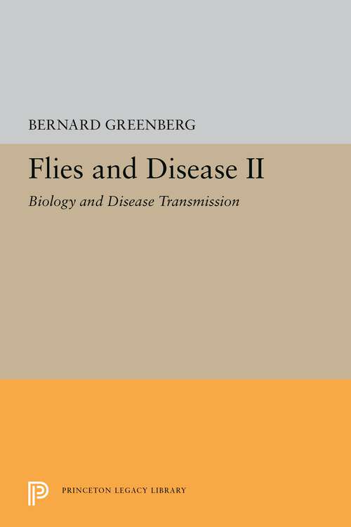 Book cover of Flies and Disease: II. Biology and Disease Transmission (Princeton Legacy Library #5363)