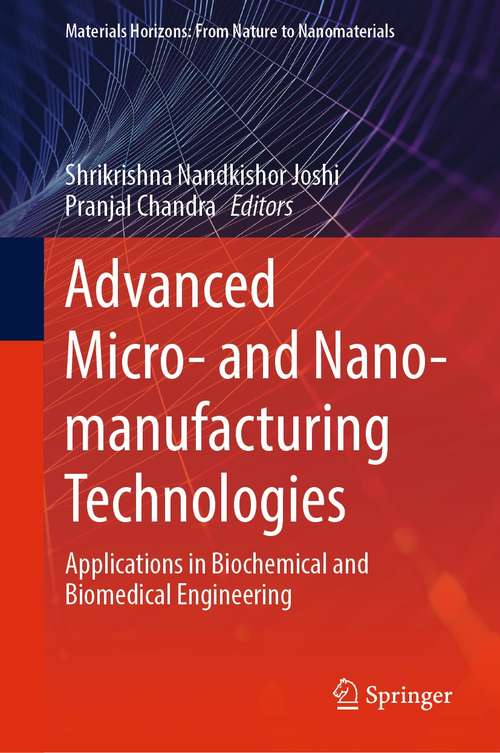 Book cover of Advanced Micro- and Nano-manufacturing Technologies: Applications in Biochemical and Biomedical Engineering (1st ed. 2022) (Materials Horizons: From Nature to Nanomaterials)