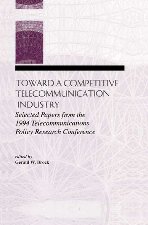 Book cover of Toward A Competitive Telecommunication Industry: Selected Papers From the 1994 Telecommunications Policy Research Conference (LEA Telecommunications Series)