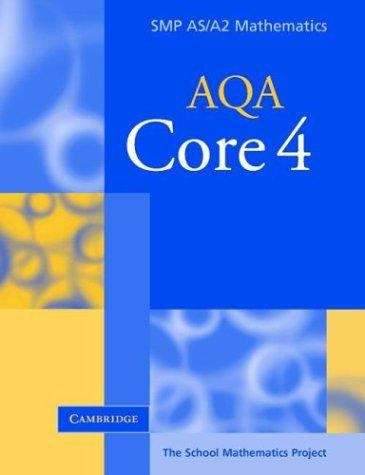 Book cover of The School Mathematics Project: SMP AS/A2 Mathematics, AQA Core 4 (PDF)