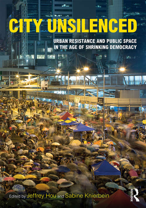Book cover of City Unsilenced: Urban Resistance and Public Space in the Age of Shrinking Democracy