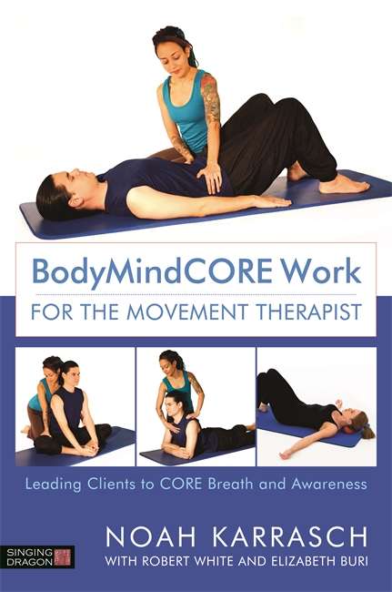 Book cover of BodyMindCORE Work for the Movement Therapist: Leading Clients to CORE Breath and Awareness (PDF)