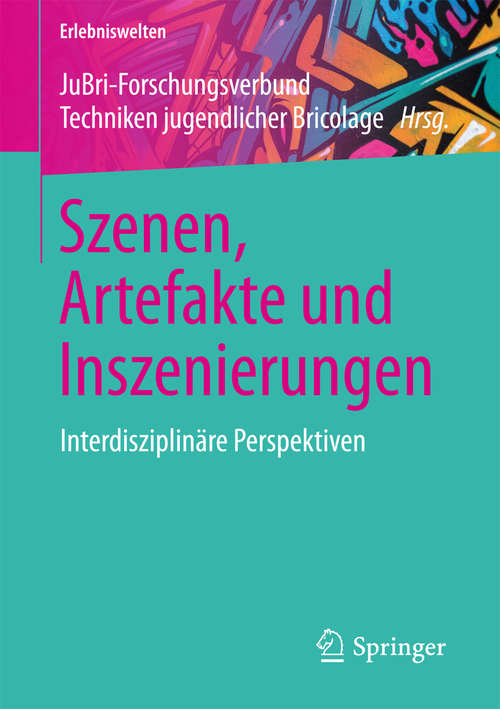 Book cover of Szenen, Artefakte und Inszenierungen: Interdisziplinäre Perspektiven (Erlebniswelten)