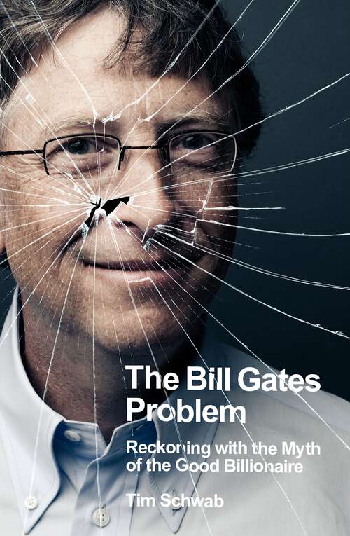 Book cover of The Bill Gates Problem: Reckoning with the Myth of the Good Billionaire