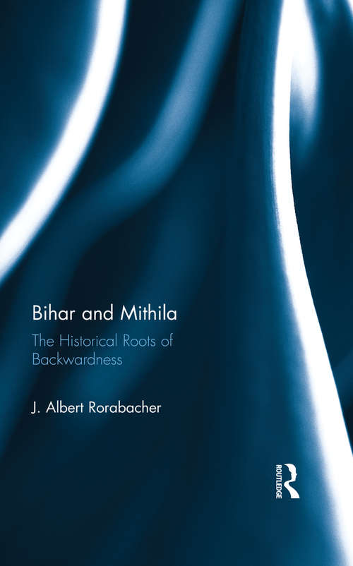 Book cover of Bihar and Mithila: The Historical Roots of Backwardness