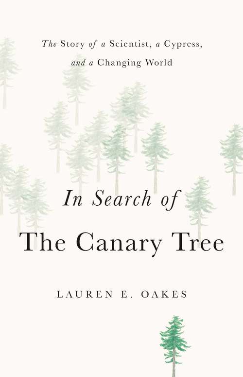 Book cover of In Search of the Canary Tree: The Story of a Scientist, a Cypress, and a Changing World
