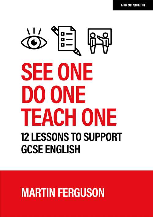 Book cover of See One. Do One. Teach One: 12 lessons to support GCSE English