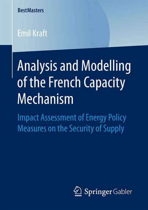 Book cover of Analysis and Modelling of the French Capacity Mechanism: Impact Assessment of Energy Policy Measures on the Security of Supply (BestMasters)