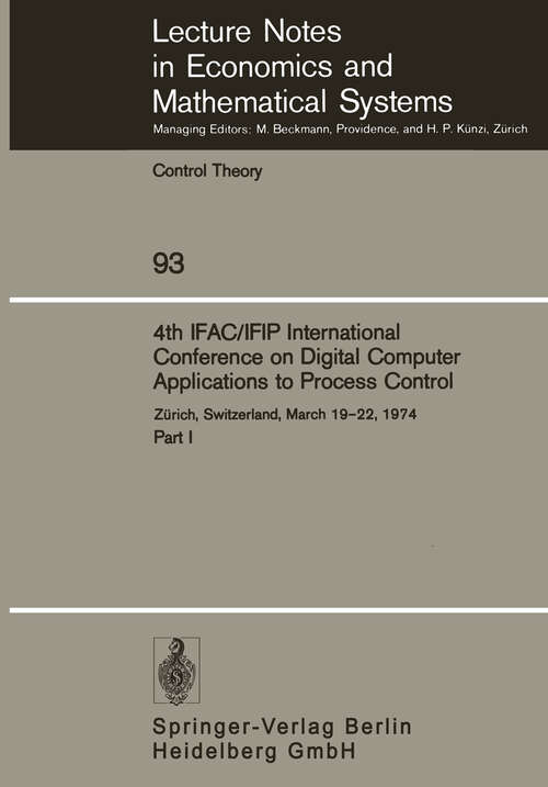 Book cover of 4th IFAC/IFIP International Conference on Digital Computer Applications to Process Control: Zürich, Switzerland, March 19–22, 1974 Part I (1974) (Lecture Notes in Economics and Mathematical Systems #93)