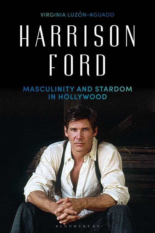 Book cover of Harrison Ford: Masculinity and Stardom in Hollywood