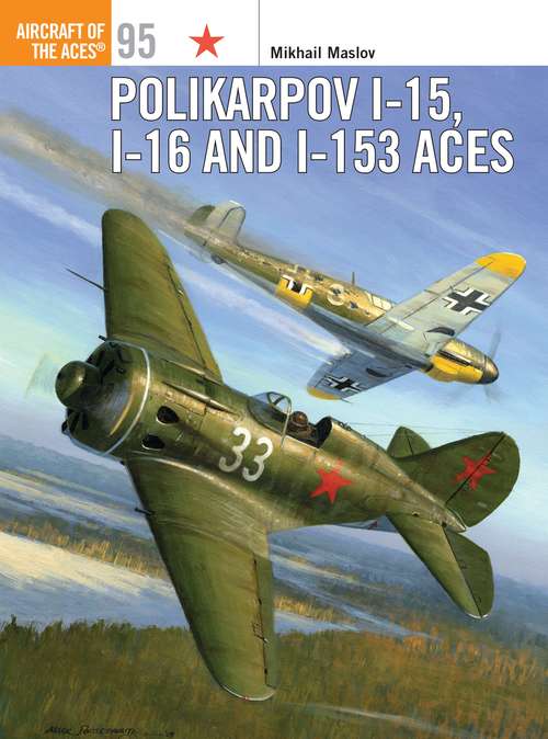 Book cover of Polikarpov I-15, I-16 and I-153 Aces (Aircraft of the Aces #95)