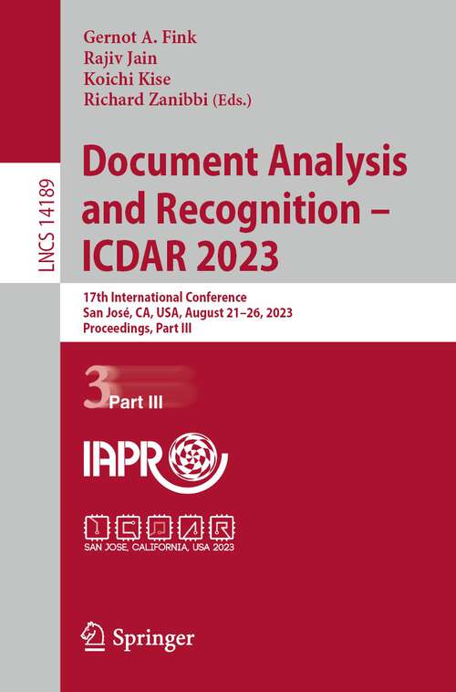 Book cover of Document Analysis and Recognition - ICDAR 2023: 17th International Conference, San José, CA, USA, August 21–26, 2023, Proceedings, Part III (1st ed. 2023) (Lecture Notes in Computer Science #14189)