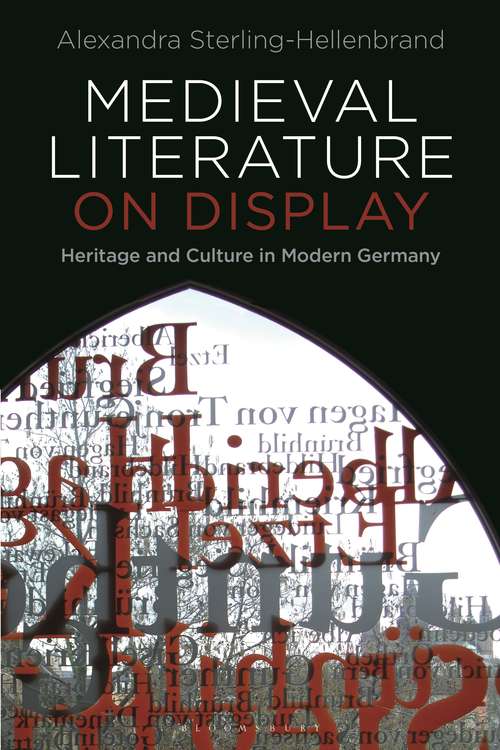 Book cover of Medieval Literature on Display: Heritage and Culture in Modern Germany