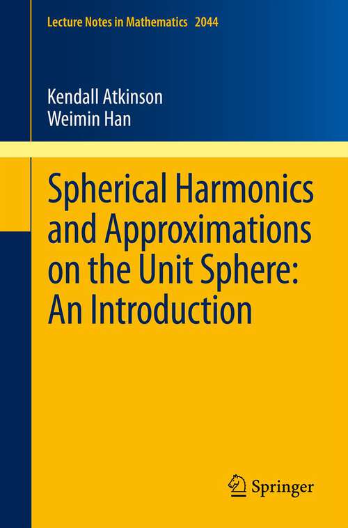 Book cover of Spherical Harmonics and Approximations on the Unit Sphere: An Introduction (2012) (Lecture Notes in Mathematics #2044)