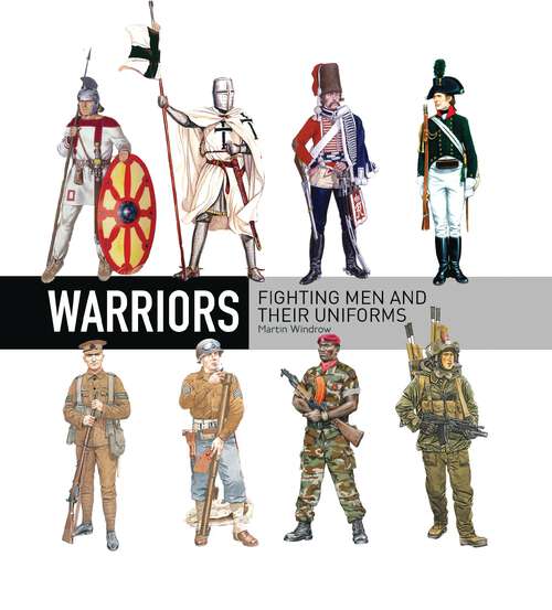 Book cover of Warriors: Fighting men and their uniforms (Warrior Ser. #157)