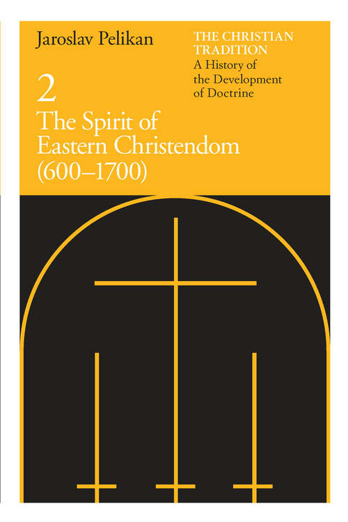 Book cover of The Christian Tradition: A History of the Development of Doctrine, Volume 2: The Spirit of Eastern Christendom (600-1700) (The Christian Tradition: A History of the Development of Christian Doctrine #2)