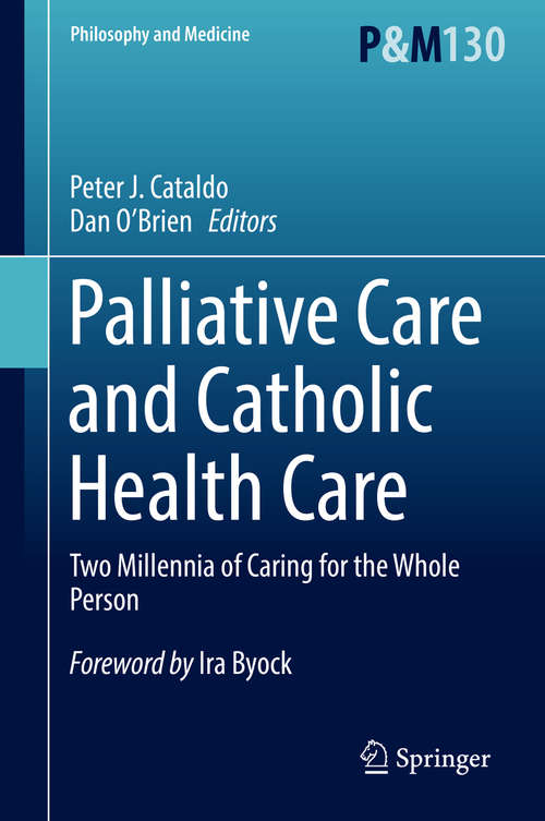 Book cover of Palliative Care and Catholic Health Care: Two Millennia of Caring for the Whole Person (1st ed. 2019) (Philosophy and Medicine #130)