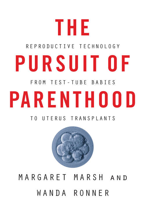 Book cover of The Pursuit of Parenthood: Reproductive Technology from Test-Tube Babies to Uterus Transplants