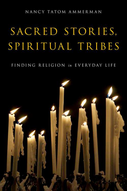 Book cover of Sacred Stories, Spiritual Tribes: Finding Religion in Everyday Life