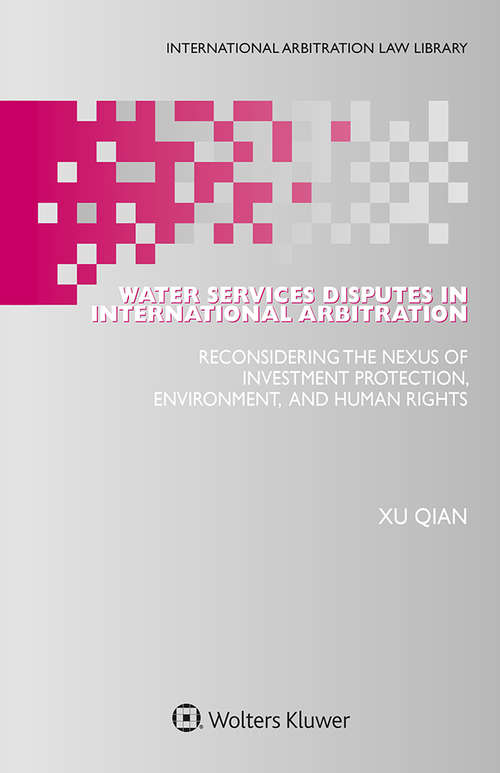 Book cover of Water Services Disputes in International Arbitration: Reconsidering the Nexus of Investment Protection, Environment, and Human Rights