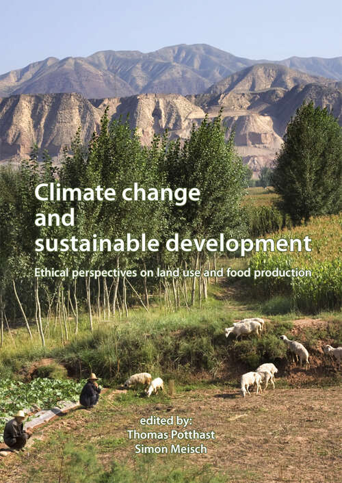 Book cover of Climate change and sustainable development: Ethical perspectives on land use and food production (2012)