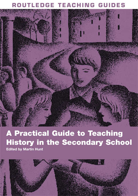 Book cover of A Practical Guide to Teaching History in the Secondary School