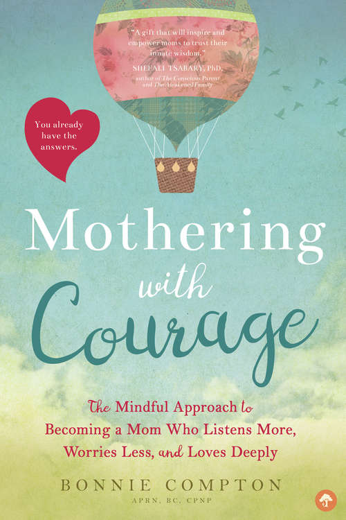 Book cover of Mothering with Courage: The Mindful Approach to Becoming a Mom Who Listens More, Worries Less, and Loves Deeply