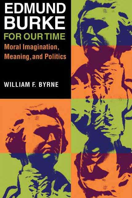 Book cover of Edmund Burke for Our Time: Moral Imagination, Meaning, and Politics