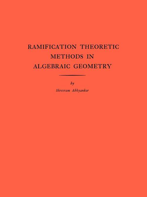 Book cover of Ramification Theoretic Methods in Algebraic Geometry (AM-43), Volume 43