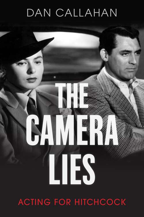 Book cover of The Camera Lies: Acting for Hitchcock