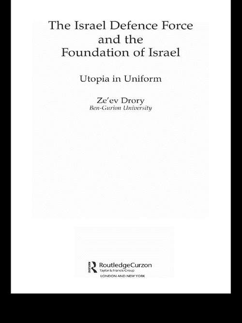 Book cover of The Israeli Defence Forces and the Foundation of Israel: Utopia in Uniform