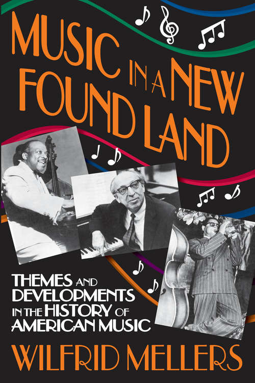 Book cover of Music in a New Found Land: Themes and Developments in the History of American Music