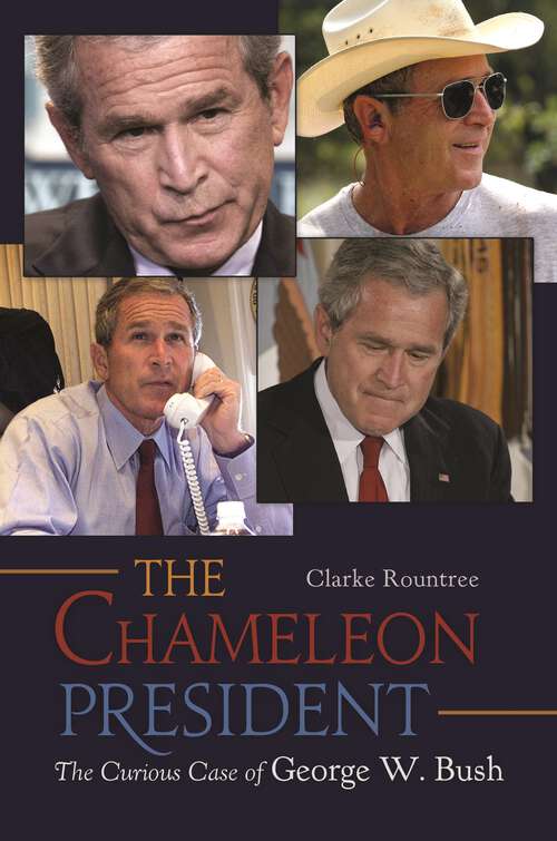 Book cover of The Chameleon President: The Curious Case of George W. Bush